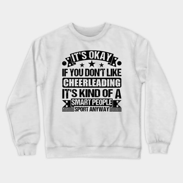 It's Okay If You Don't Like Cheerleading It's Kind Of A Smart People Sports Anyway Cheerleading Lover Crewneck Sweatshirt by Benzii-shop 